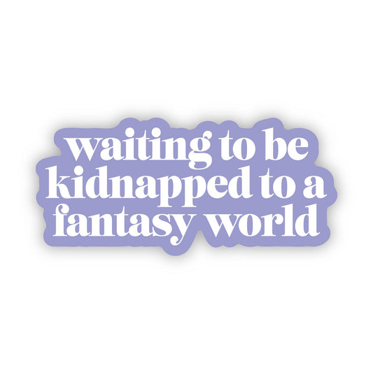 "Waiting to be kidnapped to a fantasy world" Text Sticker